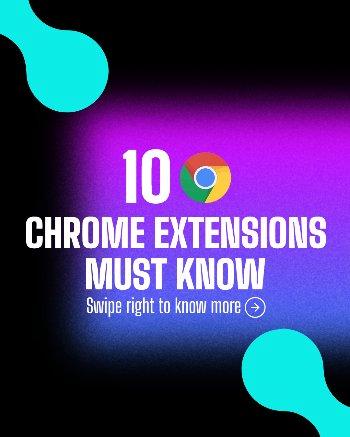 "10 Chrome Extensions MUST KNOW." The white text is set against a vibrant purple and black gradient, accented by two stylized teal shapes in the corners. A Google Chrome logo replaces the "0" in "10," reinforcing the topic, and "Swipe right to know more" encourages interaction.
